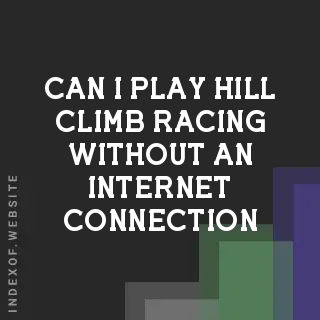 Can I play Hill Climb Racing without an internet connection? Banners