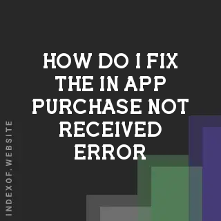 How do I fix the “In-App Purchase Not Received“ error? Banners