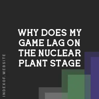 Why does my game lag on the “Nuclear Plant“ stage? Banners